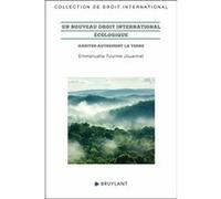 Un nouveau droit international écologique - Habiter autrement la Terre