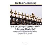 Un nouveau gouverneur pour le Canada-Elizabeth II Une implication maintenant, pour la Monarchie au Canada - Elisha Yeshoua - Dictus Publishing - broché - Essai