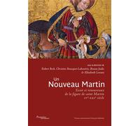 Un nouveau Martin Essor et renouveaux de la figure de Saint Martin IVe-XXIe siècle - Bruno Judic - Pu.francois Rabelais - broché - Essai