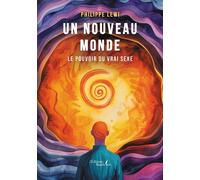 Un nouveau monde Le pouvoir du vrai sexe - Philippe Lewi - Baudelaire - broché - Témoignage