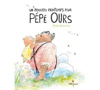 Un nouveau printemps pour Pépé Ours Elodie Balandras (Auteur)