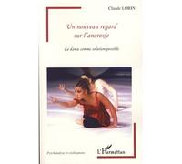 Un nouveau regard sur l'anorexie La danse comme solution possible - Claude Lorin - L'harmattan - broché - Essai