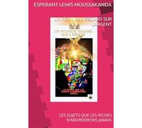 UN NOUVEAU REGARD SUR L'ARGENT: LES SUJETS QUE LES RICHES N'ABORDERONS JAMAIS