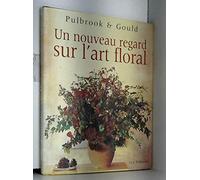 Un nouveau regard sur l'art floral. Pulbrook et Gould