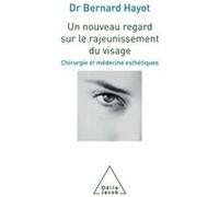 Un nouveau regard sur le rajeunissement du visage Bernard Hayot (Auteur)