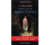 Un nouveau regard sur les apparitions : Le Laus, La rue du Bac, La Salette, Lourdes, Pontmain, Fatima