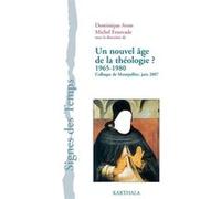 Un nouvel âge de la théologie ? - 1965-1980 Dominique Avon (Coordination éditoriale), Michel Fourcade (Coordination éditoriale)