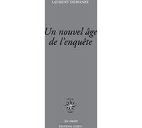 Un nouvel âge de l'enquête: PORTRAITS DE L'ÉCRIVAIN CONTEMPORAIN EN ENQUÊTEUR