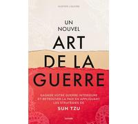 Un nouvel art de la guerre: Gagner votre guerre intérieure et retrouver la paix en appliquant les stratégies de Sun Tzu
