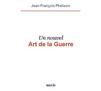 Un Nouvel Art de la Guerre - Jean-François Phélizon - Nuvis - Phebe Eds - broché - Essai
