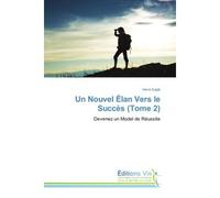 Un Nouvel elan Vers le succes (Tome 2) Devenez un Model de Reussite - Hervé Eagle - Universitaires Europeennes - broché - Guide