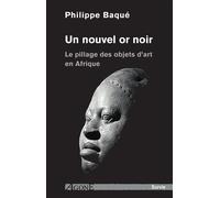 Un nouvel or noir Le pillage des objets d'art en Afrique - Philippe Baqué - Agone - broché - Essai