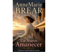 Un Nuevo Amanecer: Un relato corto sobre el Titanic