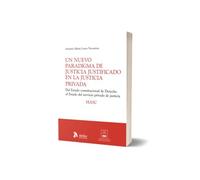 Un nuevo paradigma de justicia justificado en la justicia privada. Del Estado constitucional de Derecho al Estado del servicio