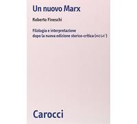Un nuovo Marx. Filologia e interpretazione dopo la nuova edizione storico-critica (MEGA)
