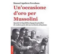 Un' Occasione D'oro Per Mussolini. Quando La Repubblica Spagnola Pianificò Di Vendere Parte Del Suo Territorio Al Fascismo