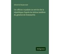 Un Officier Royaliste Au Service De La République D'après Les Lettres Inédites Du Général De Dommartin