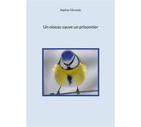 Un oiseau sauve un prisonnier - Nadine Mirande - Books On Demand - broché - Essai