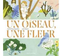 Un oiseau, une fleur - Cécile Roumiguière - Seuil Jeunesse - cartonné - Album jeunesse