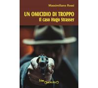 Un omicidio di troppo. Il caso Hugo Strasser