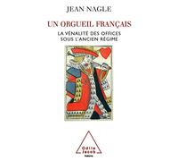 Un orgueil français: La vénalité des offices sous l'Ancien Régime