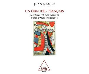 Un orgueil français: La vénalité des offices sous l'Ancien Régime
