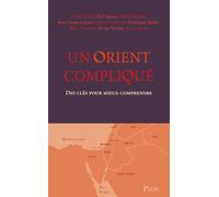 Un Orient compliqué: Des clés pour mieux comprendre