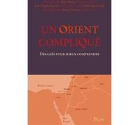 Un Orient compliqué - Des clés pour mieux comprendre Denis Charbit (Auteur), Fondation pour l'innovation politique (Directeur éditorial), Fondation Jean-Jaurès (Directeur éditorial), Fondation pour la