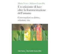 Un orizzonte di luce oltre la frammentazione dell'umano. Conversazioni su diritto, relazioni, vita