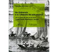 Un Orléanais à la conduite de son négoce sur la Loire, par terre et par mer