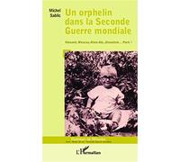 Un orphelin dans la Seconde Guerre mondiale: Varsovie, Moscou, Alma-Ata, Jérusalem... Paris !