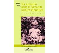Un orphelin dans la Seconde Guerre mondiale: Varsovie, Moscou, Alma-Ata, Jérusalem... Paris !
