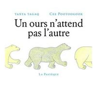 Un ours n'attend pas l'autre Tanya Tagag (Auteur), Cee Pootoogook (Illustration)
