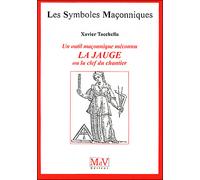 Un outil maçonnique méconnu : La jauge Ou la clef du chantier - Xavier Tacchella - La Maison De Vie - broché - Livre