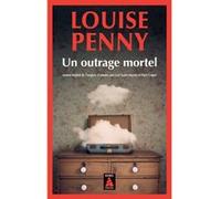 Un outrage mortel Louise Penny (Auteur), Lori Saint-Martin (Traduction), Paul Gagné (Traduction)