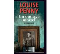 Un outrage mortel Louise Penny (Auteur), Lori Saint-Martin (Traduction), Paul Gagné (Traduction)