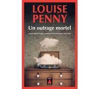 Un outrage mortel Louise Penny (Auteur), Lori Saint-Martin (Traduction), Paul Gagné (Traduction)