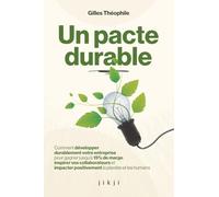 Un pacte durable: Comment développer durablement votre entreprise pour gagner jusqu'à 15% de marge, inspirer vos collaborateurs et impacter positivement la planète et les humains