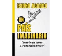 Un país imaginario: Entre lo que somos y lo que podriamos ser