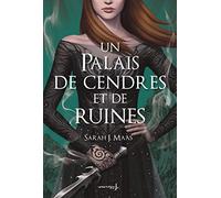Un Palais d’épines et de roses T3: Un Palais de cendres et de ruines (ACOTAR)