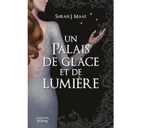 Un Palais d’épines et de roses T4. Un Palais de glace et de lumière (ACOTAR)