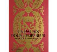 Un palais pour l'empereur. napoléon à fontainebleau (catalogue) Collectif (Auteur)