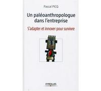 Un paléoanthropologue dans l'entreprise S'adapter et innover pour survivre - Pascal Picq - Organisation Eds D' - broché - Etude