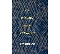 UN PALOMO PARA LA TRINIDAD: (La verdadera y escatológica historia del Espíritu Santo )