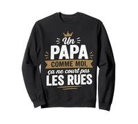 Un Papa comme Moi Ça Ne Court Pas Les Rues Fier Papa Sweatshirt