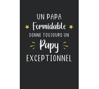 Un papa formidable donne toujours un papy exceptionnel: Carnet de notes pour futur papi chéri - 110 pages lignées - cadeau bientôt papi original, ... grand père annonce grossesse grand parents
