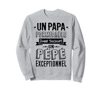 Un Papa Formidable donne un Pépé Exceptionnel Humour Pépé Sweatshirt