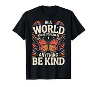 Un Papillon dans Un Monde où l'on Peut être Tout ce qu'il Faut être Gentil T-Shirt
