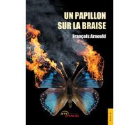 Un papillon sur la braise - François Arnould - Jets D'encre - broché - Roman