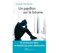 Un papillon sur le bitume: En immersion dans un hôpital psy pour adolescents